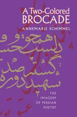 A Two-Colored Brocade: Imaginile din poezia persană - A Two-Colored Brocade: The Imagery of Persian Poetry