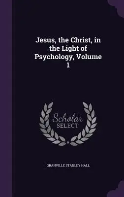 Iisus, Hristosul, în lumina psihologiei, volumul 1 - Jesus, the Christ, in the Light of Psychology, Volume 1