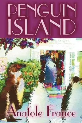 Insula pinguinilor de Anatole France, Ficțiune, Clasici - Penguin Island by Anatole France, Fiction, Classics