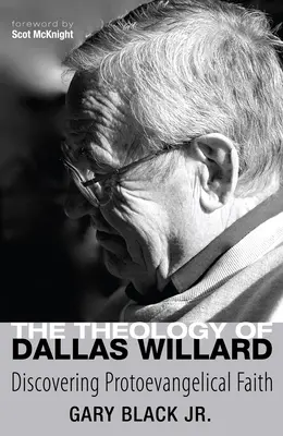 Teologia lui Dallas Willard: Descoperirea credinței protoevanghelice - The Theology of Dallas Willard: Discovering Protoevangelical Faith