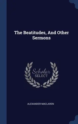 Beatitudinile și alte predici - The Beatitudes, And Other Sermons