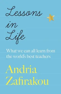 Lecții de viață: Ce putem învăța cu toții de la cei mai buni profesori ai lumii - Lessons in Life: What We Can All Learn from the World's Best Teachers