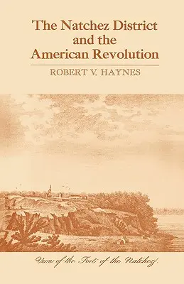 Districtul Natchez și Revoluția Americană - The Natchez District and the American Revolution