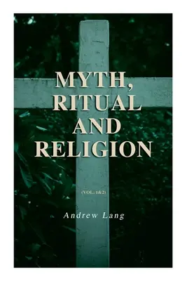 Mit, Ritual și Religie (Vol. 1&2): Ediție completă - Myth, Ritual and Religion (Vol. 1&2): Complete Edition