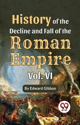 Istoria Declinului și Căderii Imperiului Roman Vol-6 - History Of The Decline And Fall Of The Roman Empire Vol-6