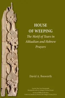 O casă a plânsului: Motivul lacrimilor în rugăciunile akkadiene și ebraice - A House of Weeping: The Motif of Tears in Akkadian and Hebrew Prayers