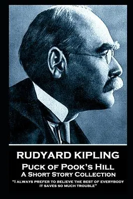 Rudyard Kipling - Puck of Pook's Hill: Întotdeauna prefer să cred ce e mai bun despre toată lumea; mă scutește de atâtea probleme