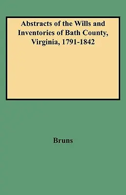 Rezumate ale testamentelor și inventarelor din comitatul Bath, Virginia, 1791-1842 - Abstracts of the Wills and Inventories of Bath County, Virginia, 1791-1842