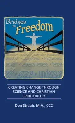 Punți către libertate: Crearea schimbării prin știință și spiritualitate creștină - Bridges to Freedom: Creating Change Through Science and Christian Spirituality