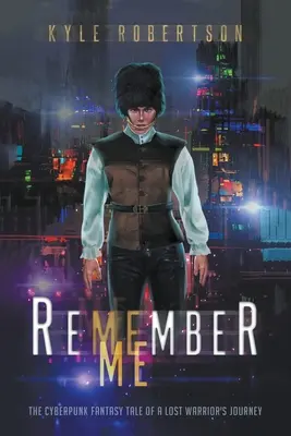 Amintește-ți de mine: Povestea fantastică cyberpunk a călătoriei unui războinic pierdut - Remember Me: The Cyberpunk Fantasy Tale of a Lost Warrior's Journey