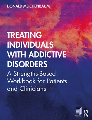 Tratarea persoanelor cu tulburări de dependență: A Strengths-Based Workbook for Patients and Clinicians (Un manual de lucru bazat pe puncte forte pentru pacienți și clinicieni) - Treating Individuals with Addictive Disorders: A Strengths-Based Workbook for Patients and Clinicians