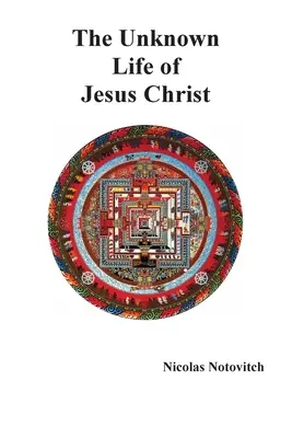 Viața necunoscută a lui Iisus Hristos - The Unknown Life of Jesus Christ