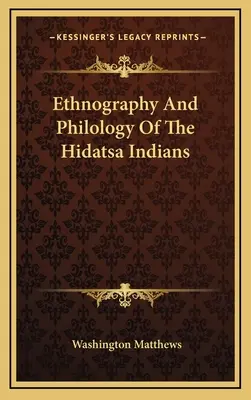 Ethnography And Philology Of The Hidatsa Indians (Etnografia și filologia indienilor Hidatsa) - Ethnography And Philology Of The Hidatsa Indians