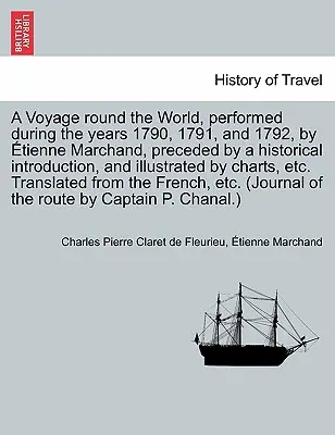 O călătorie în jurul lumii, efectuată în anii 1790, 1791 și 1792, de tienne Marchand, precedată de o introducere istorică și ilustrată - A Voyage round the World, performed during the years 1790, 1791, and 1792, by tienne Marchand, preceded by a historical introduction, and illustrated