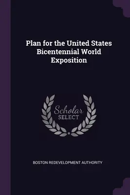 Plan pentru Expoziția mondială bicentenară a Statelor Unite - Plan for the United States Bicentennial World Exposition