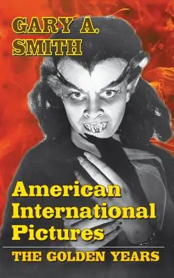 American International Pictures: Anii de aur (hardback) - American International Pictures: The Golden Years (hardback)