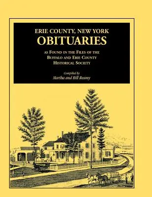 Necrologuri din comitatul Erie, New York, așa cum se găsesc în dosarele Societății istorice din Buffalo și Erie County - Erie County, New York, Obituaries as Found in the Files of the Buffalo and Erie County Historical Society