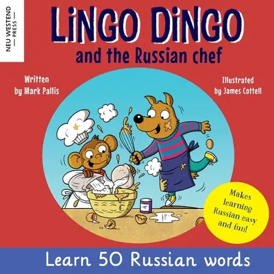 Lingo Dingo și bucătarul rus: Învață limba rusă pentru copii (carte înduioșătoare bilingvă engleză rusă pentru copii) - Lingo Dingo and the Russian Chef: Learn Russian for kids (Heartwarming bilingual Russian English book for children)