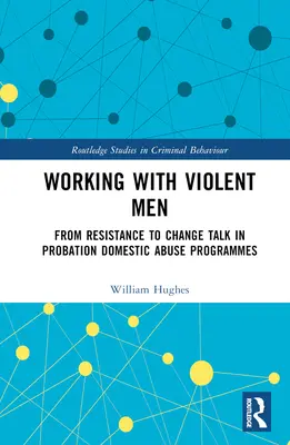 Lucrul cu bărbații violenți: De la rezistență la schimbare Discuții în cadrul programelor de probațiune privind abuzul domestic - Working with Violent Men: From Resistance to Change Talk in Probation Domestic Abuse Programmes