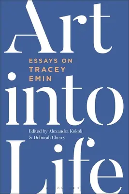 Arta în viață: Eseuri despre Tracey Emin - Art Into Life: Essays on Tracey Emin