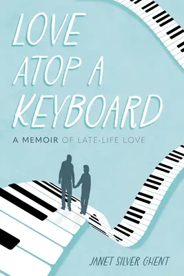 Dragoste deasupra unei tastaturi: A Memoir of Late-Life Love - Love Atop a Keyboard: A Memoir of Late-Life Love
