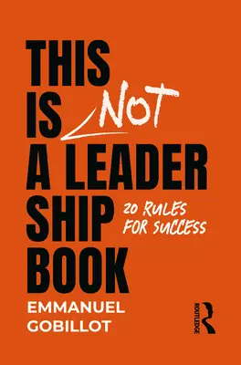 Aceasta nu este o carte de leadership: 20 de reguli pentru succes - This Is Not A Leadership Book: 20 Rules for Success