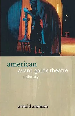 American Avant-Garde Theatre: O istorie - American Avant-Garde Theatre: A History