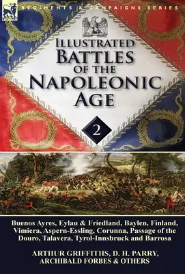 Bătăliile ilustrate ale epocii napoleoniene-Volumul 2: Buenos Ayres, Eylau & Friedland, Baylen, Finlanda, Vimiera, Aspern-Essling, Corunna, Trecerea - Illustrated Battles of the Napoleonic Age-Volume 2: Buenos Ayres, Eylau & Friedland, Baylen, Finland, Vimiera, Aspern-Essling, Corunna, Passage of the