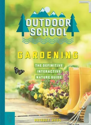 Școala în aer liber: Grădinărit: Ghidul interactiv definitoriu în natură - Outdoor School: Gardening: The Definitive Interactive Nature Guide