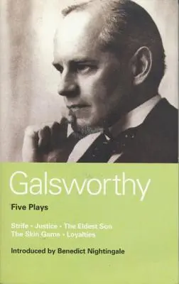 Galsworthy Five Plays: Lupta; Dreptatea; Fiul cel mare; Jocul de piele; Loialitatea - Galsworthy Five Plays: Strife; Justice; The Eldest Son; The Skin Game; Loyalties