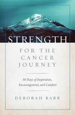 Forță pentru călătoria împotriva cancerului: 30 de zile de inspirație, încurajare și alinare - Strength for the Cancer Journey: 30 Days of Inspiration, Encouragement, and Comfort