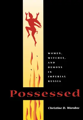 Posedate: Femei, vrăjitoare și demoni în Rusia imperială - Possessed: Women, Witches, and Demons in Imperial Russia