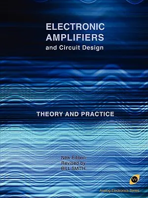 Amplificatoare electronice și proiectarea circuitelor (Seria Electronică analogică) - Electronic Amplifiers and Circuit Design (Analog Electronics Series)