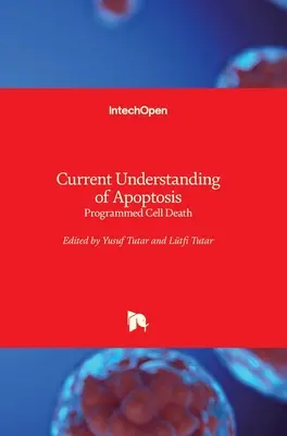 Înțelegerea actuală a apoptozei: Moartea celulară programată - Current Understanding of Apoptosis: Programmed Cell Death