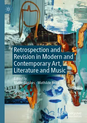 Retrospecție și revizuire în arta, literatura și muzica modernă și contemporană - Retrospection and Revision in Modern and Contemporary Art, Literature and Music