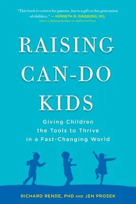 Raising Can-Do Kids: Le oferim copiilor instrumentele necesare pentru a prospera într-o lume în schimbare rapidă - Raising Can-Do Kids: Giving Children the Tools to Thrive in a Fast-Changing World