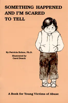 S-a întâmplat ceva și mi-e frică să spun: O carte pentru tinerele victime ale abuzurilor - Something Happened and I'm Scared to Tell: A Book for Young Victims of Abuse