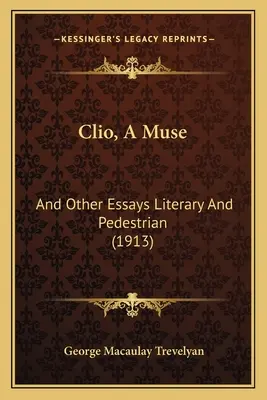 Clio, o muză: And Other Essays Literary And Pedestrian (1913) - Clio, A Muse: And Other Essays Literary And Pedestrian (1913)