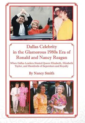 Dallas Celebrity în anii 1980 Glamorous Era lui Ronald și Nancy Reagan: Când liderii din Dallas au găzduit-o pe regina Elizabeth, Elizabeth Taylor și sute de - Dallas Celebrity in the Glamorous 1980s Era of Ronald and Nancy Reagan: When Dallas Leaders Hosted Queen Elizabeth, Elizabeth Taylor, and Hundreds of