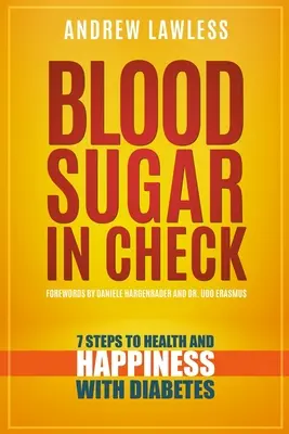 Blood Sugar in Check: 7 pași către sănătate și fericire cu diabet - Blood Sugar in Check: 7 Steps to Health and Happiness with Diabetes
