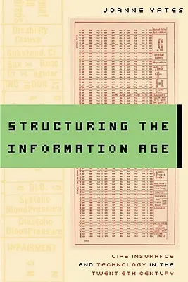 Structurarea erei informaționale: Asigurările de viață și tehnologia în secolul XX - Structuring the Information Age: Life Insurance and Technology in the Twentieth Century