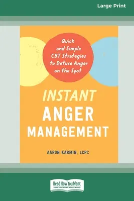 Managementul instantaneu al furiei: Strategii CBT rapide și simple pentru dezamorsarea furiei pe loc [Large Print 16 Pt Edition] - Instant Anger Management: Quick and Simple CBT Strategies to Defuse Anger on the Spot [Large Print 16 Pt Edition]