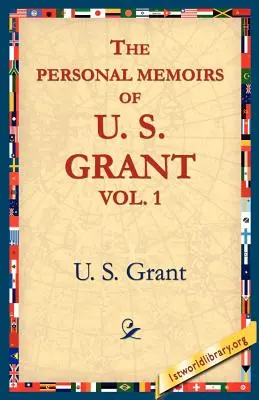 Memoriile personale ale lui U.S. Grant, Vol 1. - The Personal Memoirs of U.S. Grant, Vol 1.