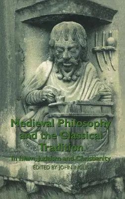 Filosofia medievală și tradiția clasică: În islam, iudaism și creștinism - Medieval Philosophy and the Classical Tradition: In Islam, Judaism and Christianity