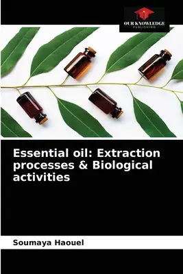 Ulei esențial: Procese de extracție și activități biologice - Essential oil: Extraction processes & Biological activities