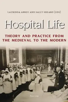 Viața de spital: Teorie și practică din perioada medievală până în cea modernă - Hospital Life: Theory and Practice from the Medieval to the Modern
