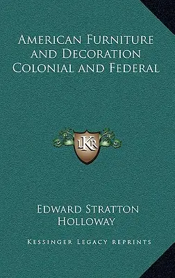American Furniture and Decoration - Colonial and Federal - American Furniture and Decoration Colonial and Federal