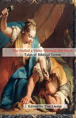 I-a bătut cuie un țăruș în cap: Povești de teroare biblică - She Nailed a Stake Through His Head: Tales of Biblical Terror
