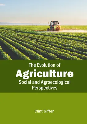 Evoluția agriculturii: Perspective sociale și agroecologice - The Evolution of Agriculture: Social and Agroecological Perspectives