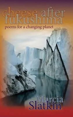 Brânză după Fukushima: Poezii pentru o planetă în schimbare - Cheese After Fukushima: Poems for a Changing Planet